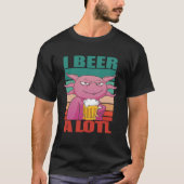 I Beer a lotl Drinking Axolotl 2 Tシャツ (正面)
