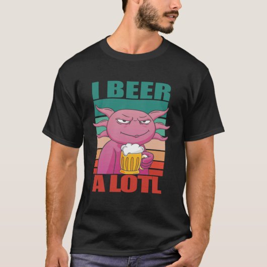 I Beer a lotl   Drinking Axolotl  2 Tシャツ (正面)