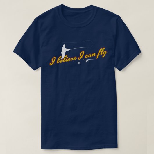 I Believe I Can Fly Funny Fly Fishing Tシャツ (デザイン正面)