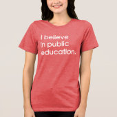 "I Believe in Public Education" Women's トライブレンドTシャツ (正面)