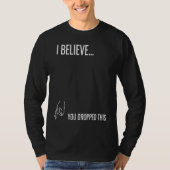 I Believe You Dropped This Tシャツ (正面)