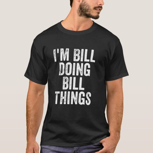 I Bill Doing Bill パーソナライズされた Things名 Tシャツ (正面)