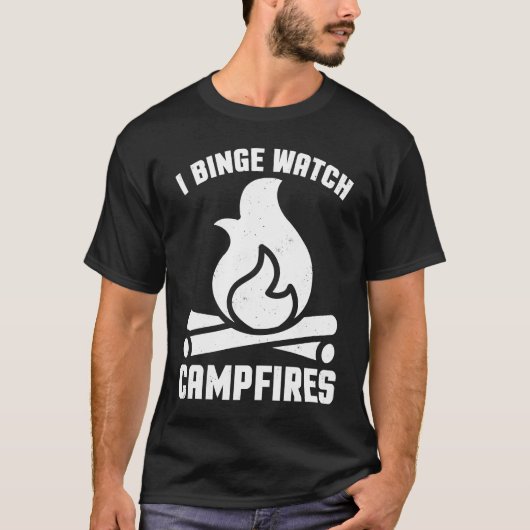 I Binge Watch Campfires   Camping Tシャツ (正面)