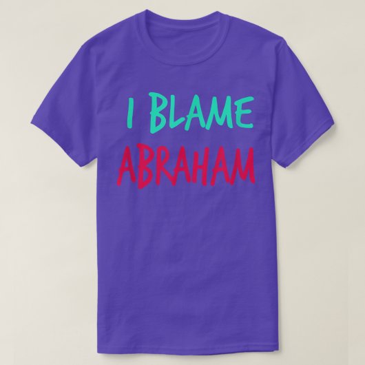 I Blame Abraham Friends First Name Buddy Nickname Tシャツ (デザイン正面)