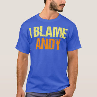 I Blame Andy Funny Friends Humor Buddy Know It All Tシャツ