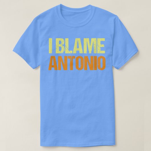 I Blame Antonio Funny Friends Humor Buddy Know It Tシャツ (デザイン正面)