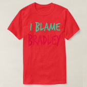 I Blame Bradley Friends First Name Buddy Nickname Tシャツ (デザイン正面)