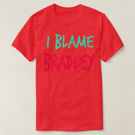 I Blame Bradley Friends First Name Buddy Nickname  Tシャツ (デザイン正面)