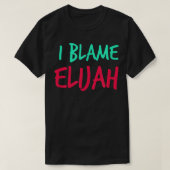 I Blame Elijah Friends First Name Buddy Nickname  Tシャツ (デザイン正面)