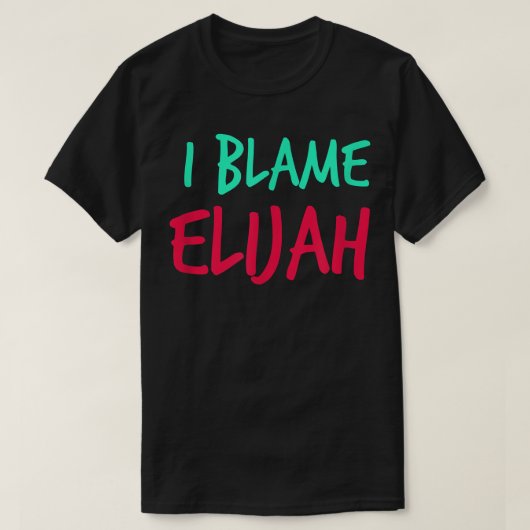 I Blame Elijah Friends First Name Buddy Nickname Tシャツ (デザイン正面)