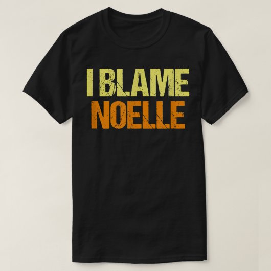 I Blame Noelle Funny Friends Humor Buddy Know It A Tシャツ (デザイン正面)