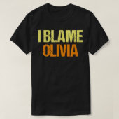 I Blame Olivia Funny Friends Humor Buddy Know It A Tシャツ (デザイン正面)
