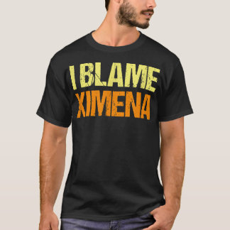 I Blame Ximena Funny Friends Humor Buddy Know It A Tシャツ