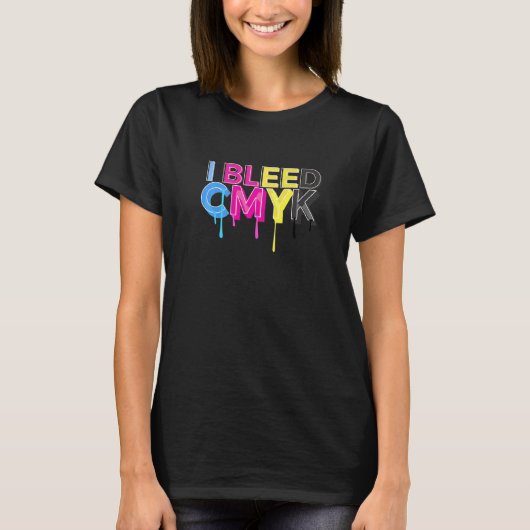 I Bleed CMYK Color Model Cool Teacher Jokes   Tシャツ (正面)