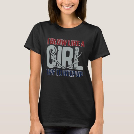 I Blow Like A Girl Try To Keep Up, Funny Deer Hunt Tシャツ (正面)