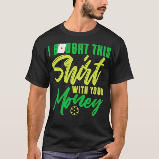 I Bought This With Your Money Funny Poker Tシャツ (正面)
