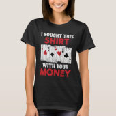 I Bought This  With Your Money  Poker Graphic Dad Tシャツ (正面)