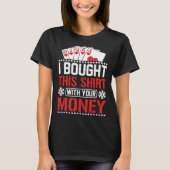 I Bought This  With Your Money  Poker Tシャツ (正面)
