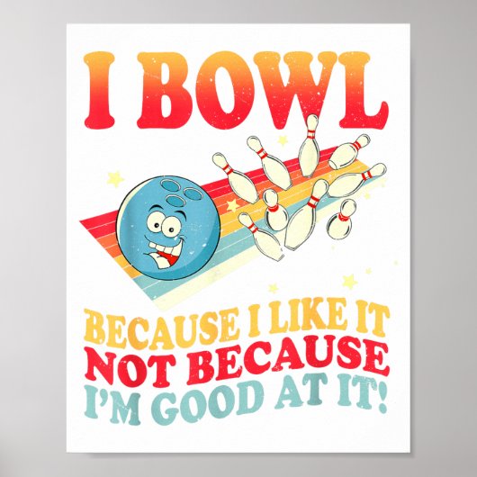 I Bowl Because I Like It Not Because I'm Good At I ポスター (正面)