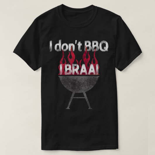 I Braai South AfricanのBBQは行わない Tシャツ (デザイン正面)