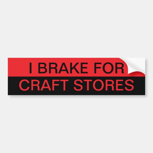 I Brake for Craft Stores バンパーステッカー (正面)
