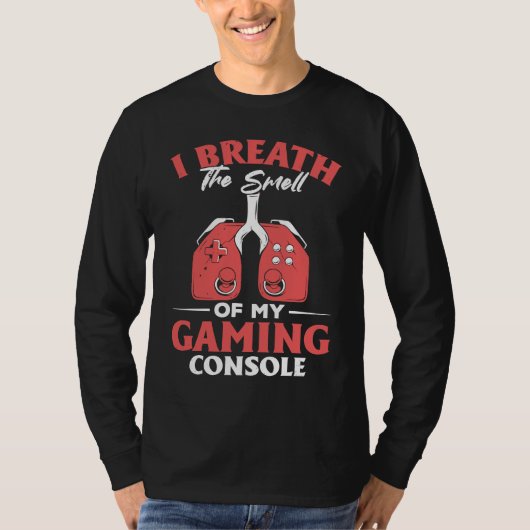 I Breath The Smell Of My Gaming Console  Gaming Tシャツ (正面)