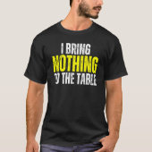 I Bring Nothing To The Table Self Deprecating Clev Tシャツ (正面)
