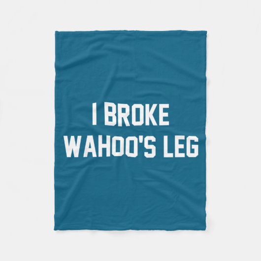 I Broke Wahoo's Leg Funny Quote  フリースブランケット (正面)