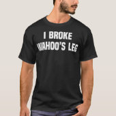 I Broke Wahoos Leg Tシャツ (正面)