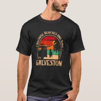 I Browse Beaches And Surf Galveston Surfing Texas  Tシャツ
