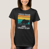 I Build Dams And I Gnaw Stuff Backprint Beaver Tシャツ (正面)