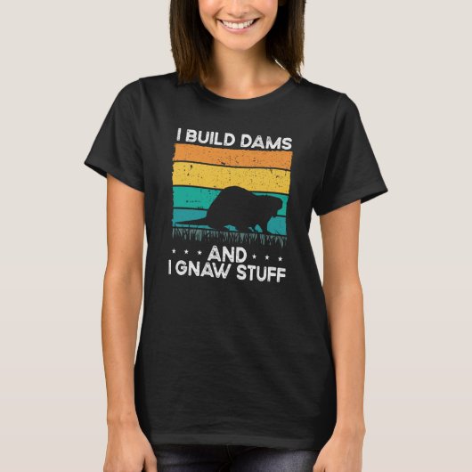 I Build Dams And I Gnaw Stuff Backprint Beaver Tシャツ (正面)