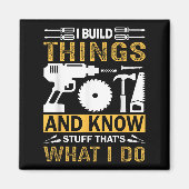 I Build Things And I Know Stuff That's What I Do  マグネット (正面)