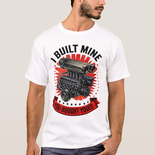 I Built Mine You Bought Yours Funny Car Mechanic Tシャツ (正面)