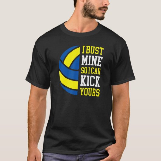 I Bust Mine So I Can Kick Yours  Volleyball Player Tシャツ (正面)