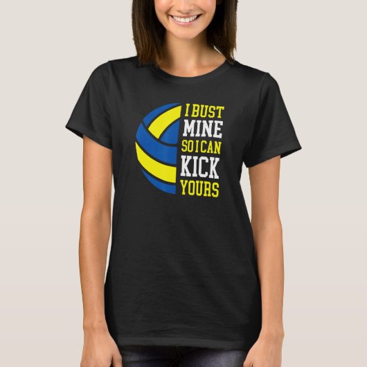 I Bust Mine So I Can Kick Yours  Volleyball Player Tシャツ (正面)
