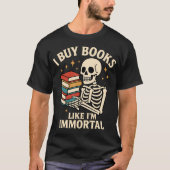 I Buy Books Like I'M Immortal Skeleton Reader Book Tシャツ (正面)
