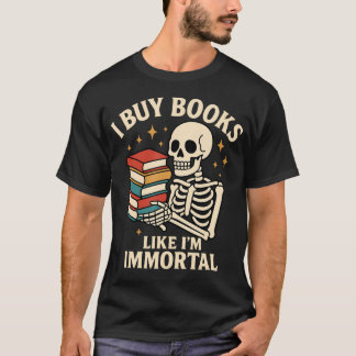 I Buy Books Like I'M Immortal Skeleton Reader Book Tシャツ