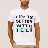 I.C.E.があるから人生は最高! Tシャツ (正面)
