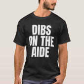 I Call Dibs on the Aide Job Career Work Tシャツ (正面)
