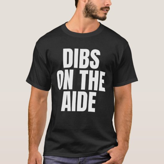 I Call Dibs on the Aide Job Career Work Tシャツ (正面)