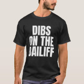 I Call Dibs on the Bailiff Job Career Work Tシャツ (正面)