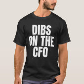 I Call Dibs on the CFO Job Career Work Tシャツ (正面)