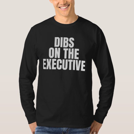 I Call Dibs on the Executive Job Career Work Tシャツ (正面)