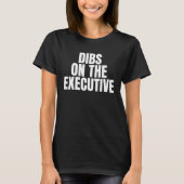I Call Dibs on the Executive Job Career Work Tシャツ (正面)