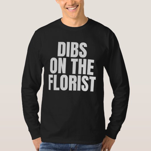 I Call Dibs on the Florist Job Career Work Tシャツ (正面)