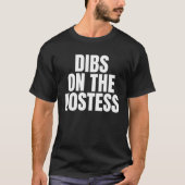 I Call Dibs on the Hostess Job Career Work Tシャツ (正面)