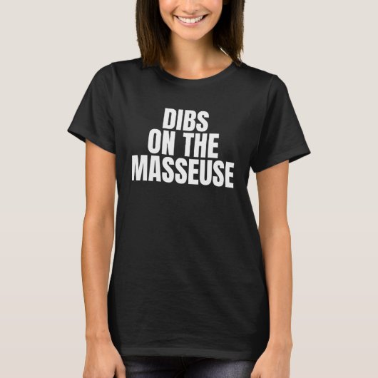 I Call Dibs on the Masseuse Job Career Work Tシャツ (正面)