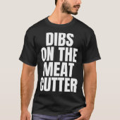I Call Dibs on the Meat Cutter Job Career Work Tシャツ (正面)