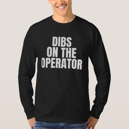 I Call Dibs on the Operator Job Career Work Tシャツ (正面)